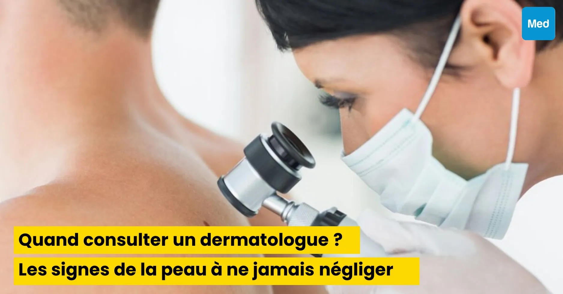 Quand consulter un dermatologue ? Les signes de la peau à ne jamais négliger
